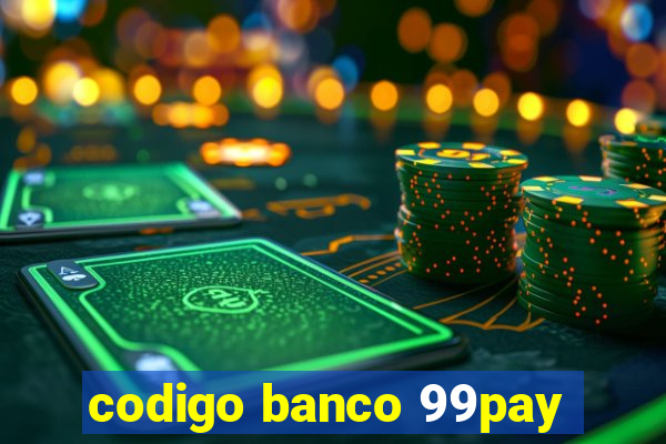 codigo banco 99pay